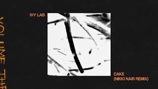 Ivy Lab - Cake (Nikki Nair Remix)