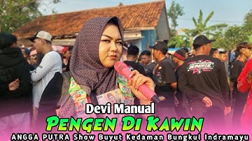 PENGEN DI KAWIN VOC. DEVI MANUAL - ANGGA PUTRA | Show Buyut Kedaman Bungkul - Im