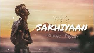 sakhiyaan - [Slowed reverb] | Lofi | DANISH ZHENE || miss you DZ || Maninder Buttar|| Sakhiyaan song