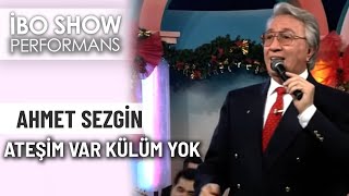 Ateşim Var Külüm Yok | Ahmet Sezgin | İbo Show Performans