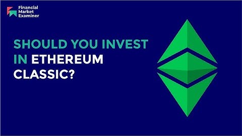 Should You Invest in Ethereum Classic?