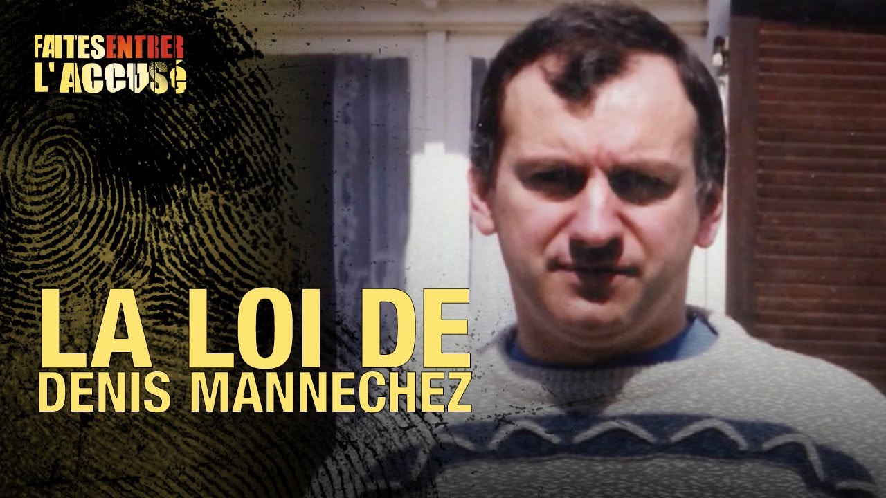 Faites entrer l&rsquo;accusé : La Loi de Denis Mannechez