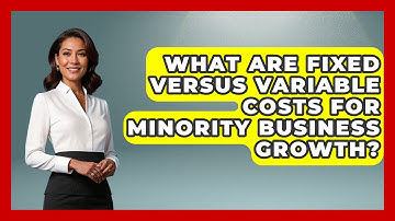 What Are Fixed Versus Variable Costs For Minority Business Growth?