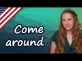 Come around, come round, English phrasal verbs