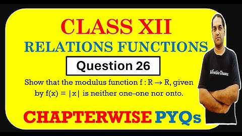Show that the modulus function f : R  R, given by f(x) = |x| is neither one-one nor onto.