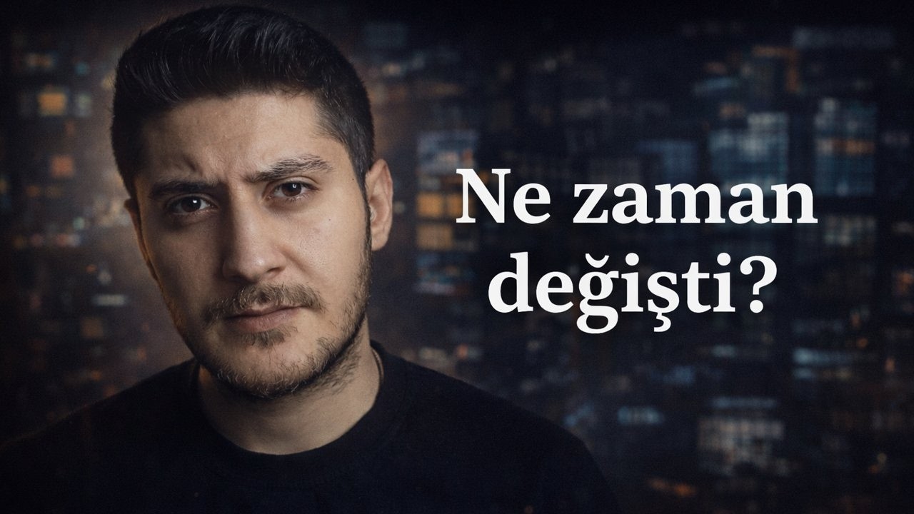 Her Şey Ne Zaman Değişti?