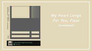 [Lyrics] Horsebeach - My Heart Longs For You, Pizza