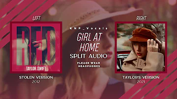 Taylor Swift - Girl At Home (Stolen vs. Taylor's Version Split Audio)