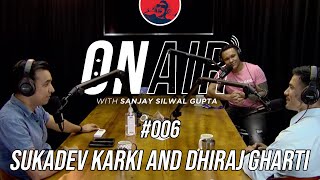 ON AIR WITH SANJAY #006 - SUKADEV KARKI & DHIRAJ GHARTI