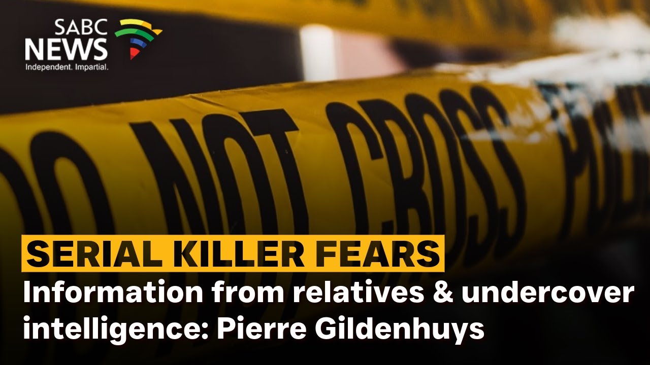 Serial Killer Fears | Information from relatives & undercover intelligence: Pierre Gildenhuys