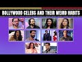 Bollywood Celebs And Their Weird Habits