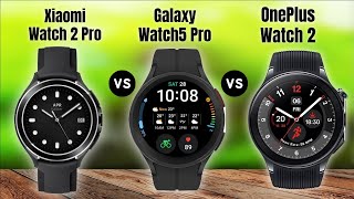 Xiaomi Watch 2 Pro Vs Samsung Galaxy Watch5 Pro Vs OnePlus Watch 2