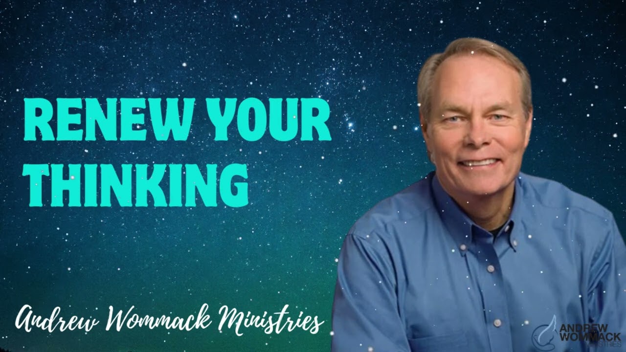 Renew your thinking - Andrew Wommack Ministries
