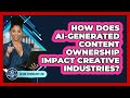 AI-Generated Content Ownership: What It Means for Creative Industries 🎨