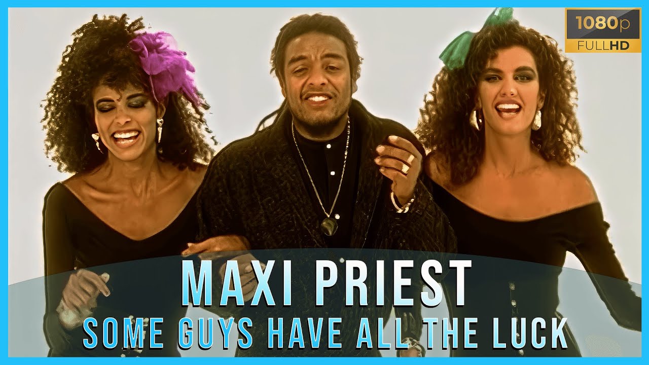 SOME GUYS HAVE ALL THE LUCK／MAXI PRIEST Maxi Priest - Some Guys Have All the Luck (HD REMASTERED) - YouTube