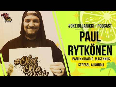 PAUL RYTKÖNEN - Paniikkihäiriö, masennus, stressi, alkoholi | OkeiOllaRikki podcast Ep.5