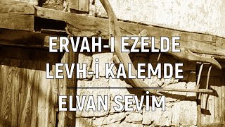 Ervah-ı Ezelde Levh-i Kalemde, Şu Benim Bahtımı Kara Yazmışlar - Elvan Sevim Resimi