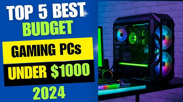 Top 5 Best Budget Gaming PCs Under $1000 [2024 Review]