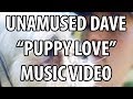 Unamused Dave - "Puppy Love" Music Video