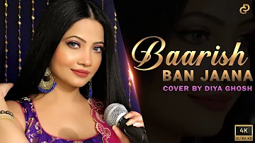 Baarish Ban Jaana | Cover By Diya Ghosh | Payal Dev, Stebin Ben | Kunaal Vermaa