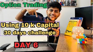 [DAY6] Using 10k capital for 30 days challenge  | option buying |beginner trader viral viralvideo