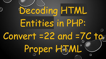 Decoding HTML Entities in PHP: Convert =22 and =7C to Proper HTML