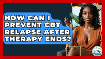 How Can I Prevent CBT Relapse After Therapy Ends? - CBT Toolkit