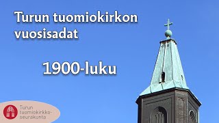 Turun tuomiokirkon vuosisadat: 1900-luku