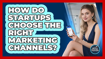 How Do Startups Choose The Right Marketing Channels? - The Startup Growth Hub