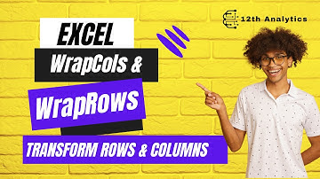 Excel WrapCols and WrapRows Functions: Efficiently Wrapping Ranges into Multiple Columns and Rows