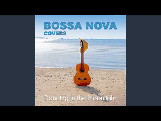Bossa Nova Covers, Mats & My - Dancing In the Moonlight