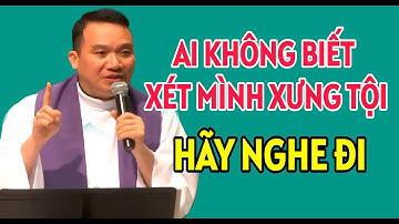 AI KHÔNG BIẾT XÉT MÌNH ĐỂ ĐI XƯNG TỘI THÌ DANH ÍT PHÚT MÀ NGHE . CHA NGUYỄN SANG GIẢNG