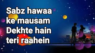 Sabz hawaa ke mausam Dekhte hain teri raahein