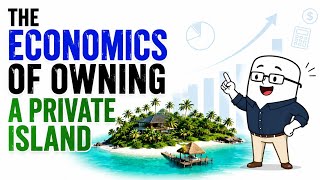 The Economics Of Owning a Private Island