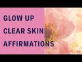 Beauty Affirmations - Clear & Perfect Skin - Glow Up Series