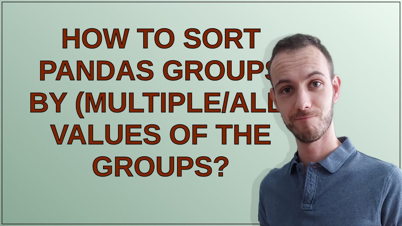 How to sort pandas groups by (multiple/all) values of the groups? - YouTube