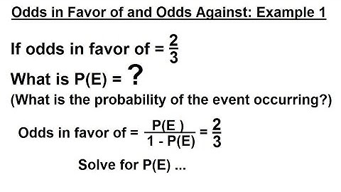 Prob & Stats - Random Variable & Prob Distribution (17 of 53) Odds in Favor & Against Ex. 1