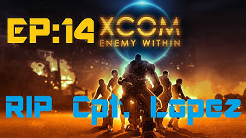 X-Com Enemy Within: RIP Cpt. Lopez (Episode 14)