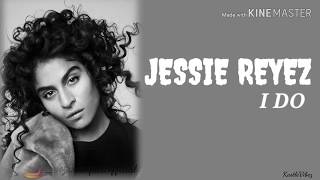 Jessie Reyez - I DO ( Lyrics)