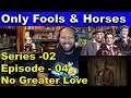 Only Fools and Horses Season 2, Episode 4 No Greater Love Reaction