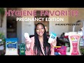 MY FAVORITE HYGIENE PRODUCTS DURING PREGNANCY #40andpregnant