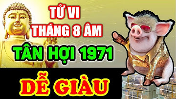 Tử Vi Tháng 8 Âm, Tuổi Tân Hợi 1971 TRÚNG MÁNH LIÊN TỤC, Vơ Vét Tài Lộc Của Thiên Hạ | LPTV