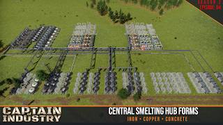 The Factory Takes Shape – Central Smelting Complex | Captain of Industry Season 2 Episode 4