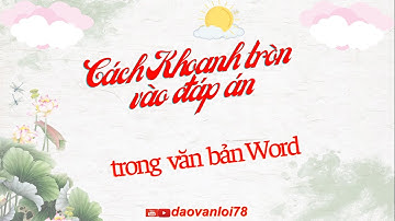 Cách Khoanh tròn vào đáp án - trong văn bản Word
