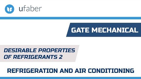 Desirable properties of Refrigerants 2 - Refrigeration and Air Conditioning - GATE Mechanical