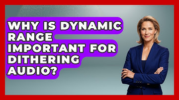 Why Is Dynamic Range Important For Dithering Audio? - Music Producer Mastery