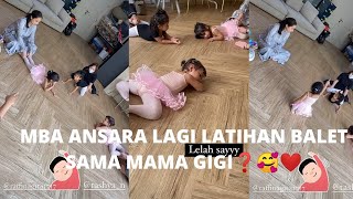 ANSARA LATIHAN BALET SAMA MAMA GIGI❓🥰 MANJANYA ANSARA SAMA BUNDA CACA