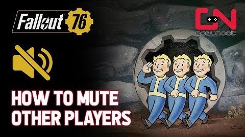 Fallout 76 - How to Mute Other Players