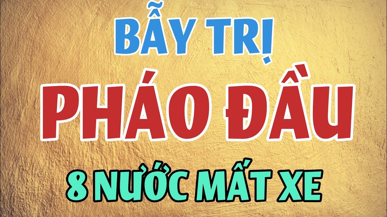 🔴 Biến mới Khởi mã Chậm Pháo Đầu tấn công khủng khiếp - Cờ Tướng