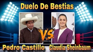 Pedro Castillo Vs Claudia Sheinbaum Duelo De Bestias